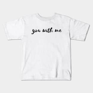 you with me Kids T-Shirt